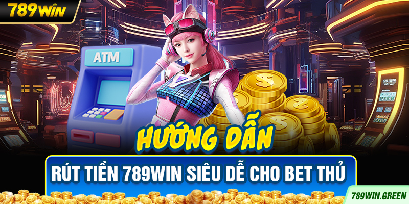 Hướng dẫn rút tiền 789win siêu dễ cho bet thủ Hướng dẫn rút tiền 789win siêu dễ cho bet thủ